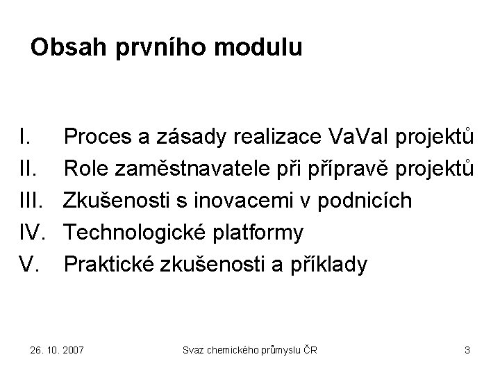 Obsah prvního modulu I. III. IV. V. Proces a zásady realizace Va. I projektů