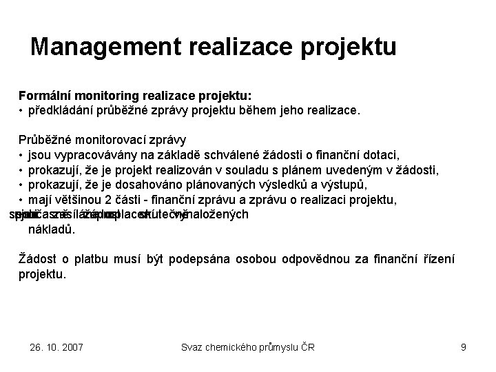 Management realizace projektu Formální monitoring realizace projektu: • předkládání průběžné zprávy projektu během jeho