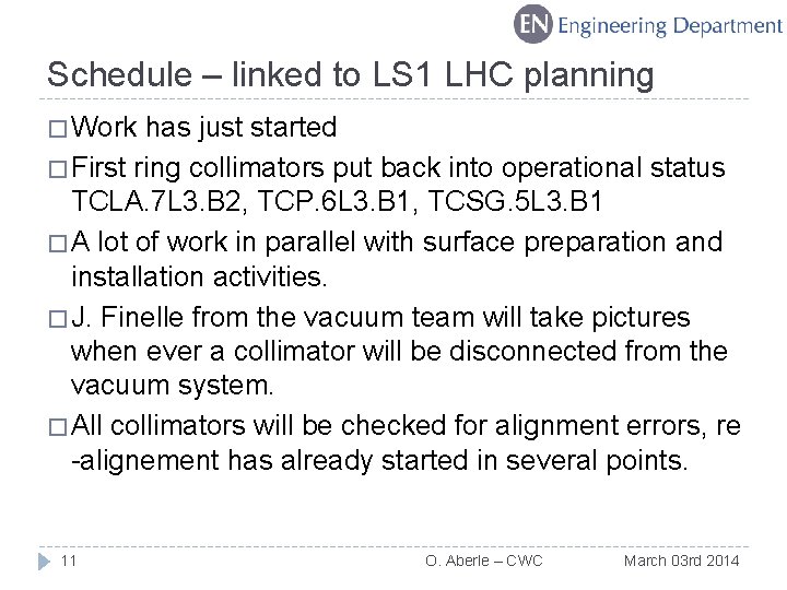Schedule – linked to LS 1 LHC planning � Work has just started �