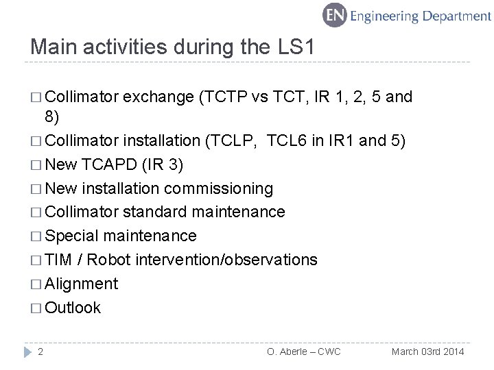 Main activities during the LS 1 � Collimator exchange (TCTP vs TCT, IR 1,
