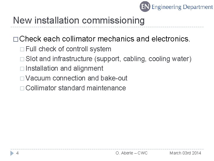 New installation commissioning � Check each collimator mechanics and electronics. � Full check of