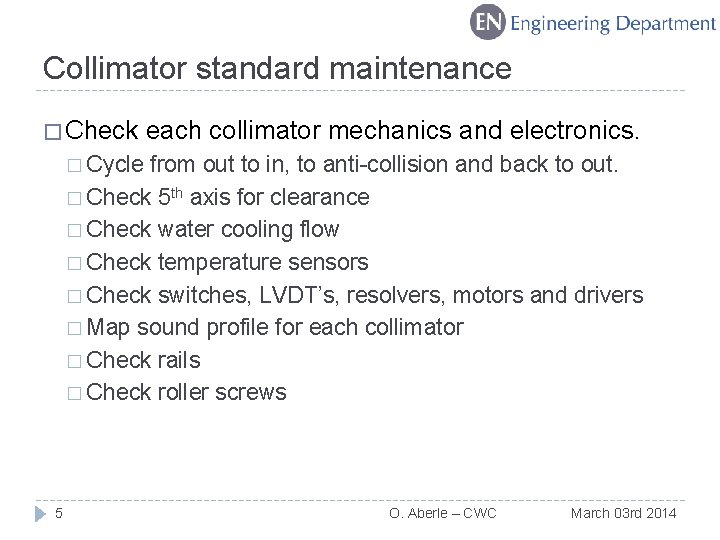 Collimator standard maintenance � Check each collimator mechanics and electronics. � Cycle from out