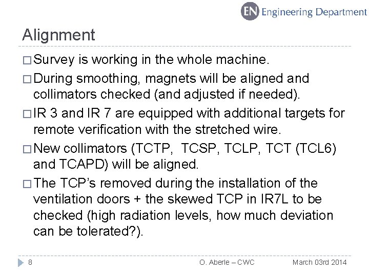 Alignment � Survey is working in the whole machine. � During smoothing, magnets will