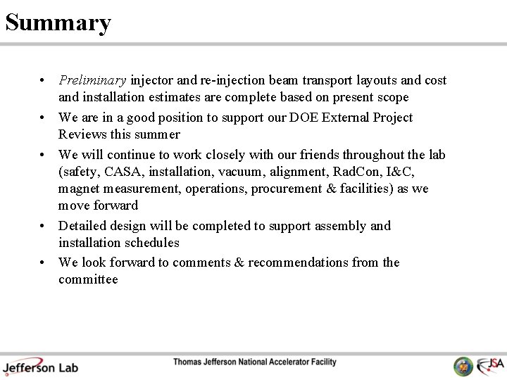 Summary • Preliminary injector and re-injection beam transport layouts and cost and installation estimates