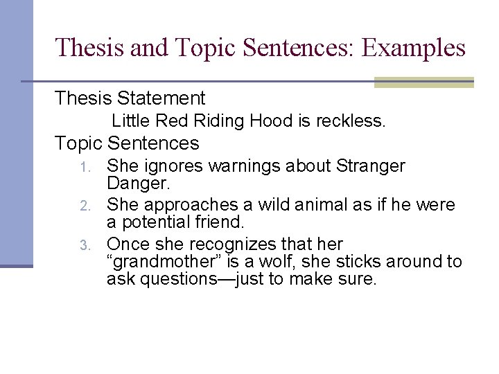 Thesis and Topic Sentences: Examples Thesis Statement Little Red Riding Hood is reckless. Topic