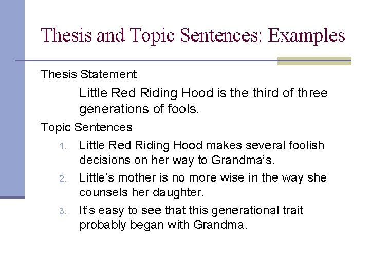 Thesis and Topic Sentences: Examples Thesis Statement Little Red Riding Hood is the third