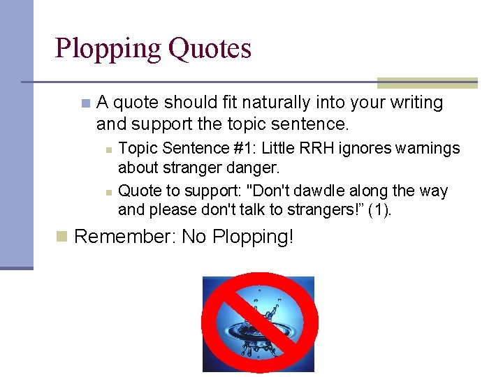 Plopping Quotes n A quote should fit naturally into your writing and support the