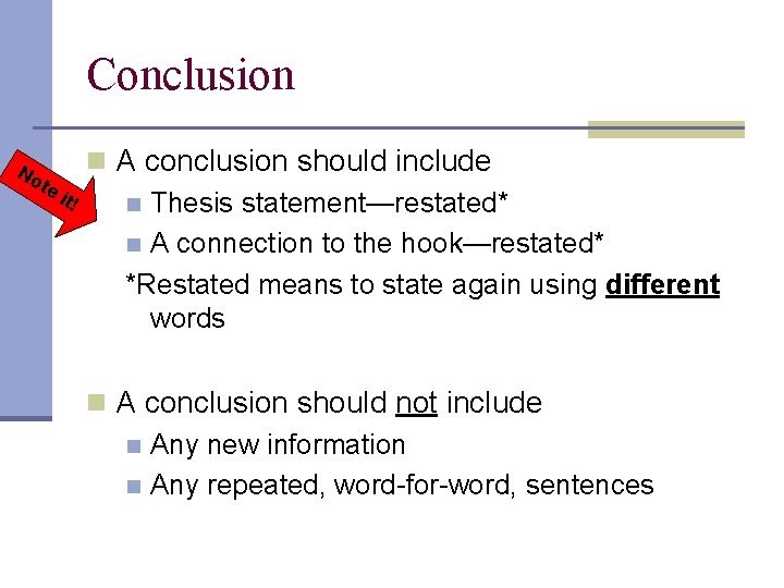 Conclusion No te i t! n A conclusion should include n Thesis statement—restated* n