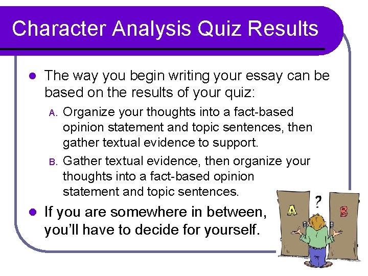Character Analysis Quiz Results l The way you begin writing your essay can be