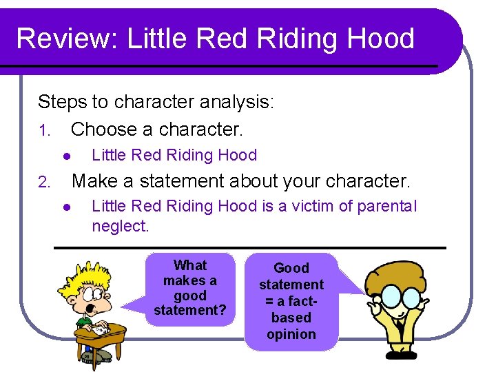 Review: Little Red Riding Hood Steps to character analysis: 1. Choose a character. l