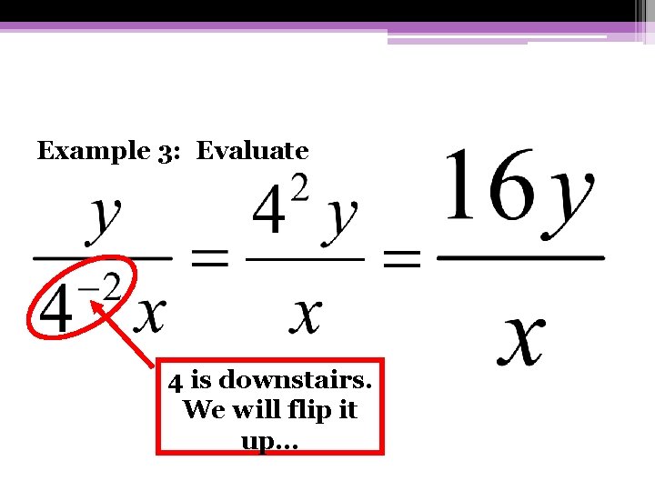 Example 3: Evaluate 4 is downstairs. We will flip it up… Example 3: Evaluate 4 is downstairs. We will flip it up…