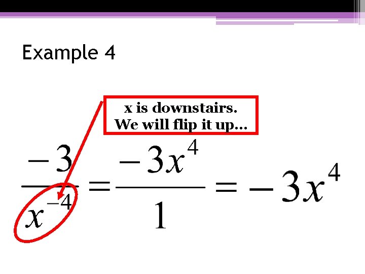 Example 4 x is downstairs. We will flip it up… Example 4 x is downstairs. We will flip it up…