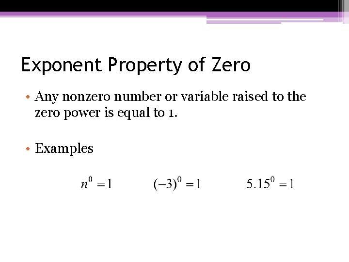 Exponent Property of Zero • Any nonzero number or variable raised to the zero Exponent Property of Zero • Any nonzero number or variable raised to the zero