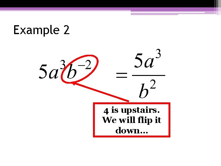 Example 2 4 is upstairs. We will flip it down… Example 2 4 is upstairs. We will flip it down…