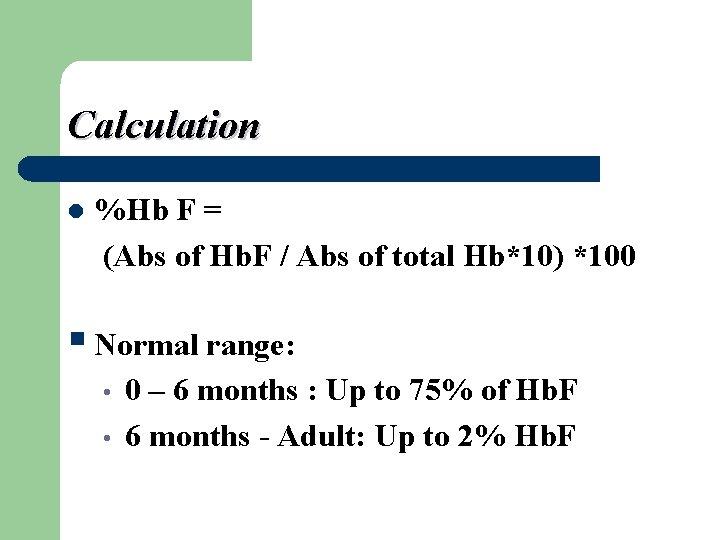 Calculation l %Hb F = (Abs of Hb. F / Abs of total Hb*10)