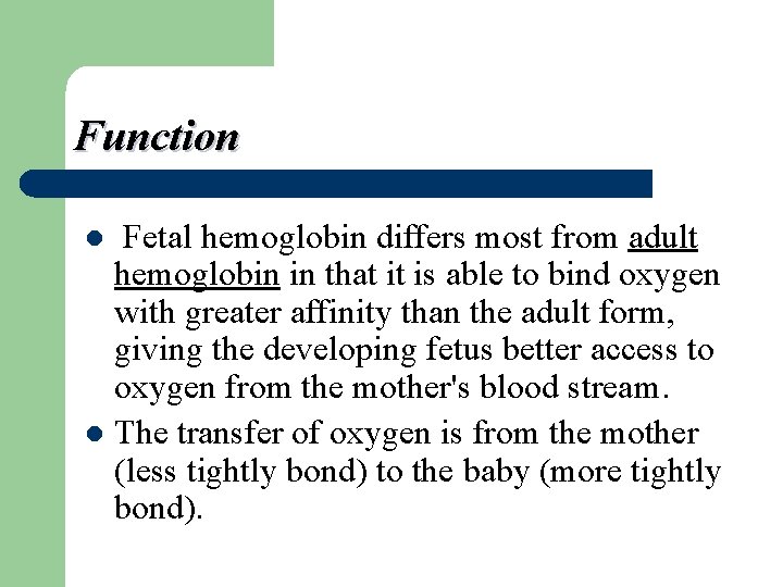 Function Fetal hemoglobin differs most from adult hemoglobin in that it is able to