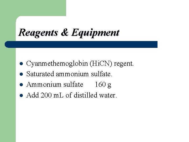 Reagents & Equipment l l Cyanmethemoglobin (Hi. CN) regent. Saturated ammonium sulfate. Ammonium sulfate