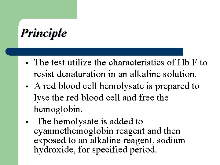 Principle • • • The test utilize the characteristics of Hb F to resist