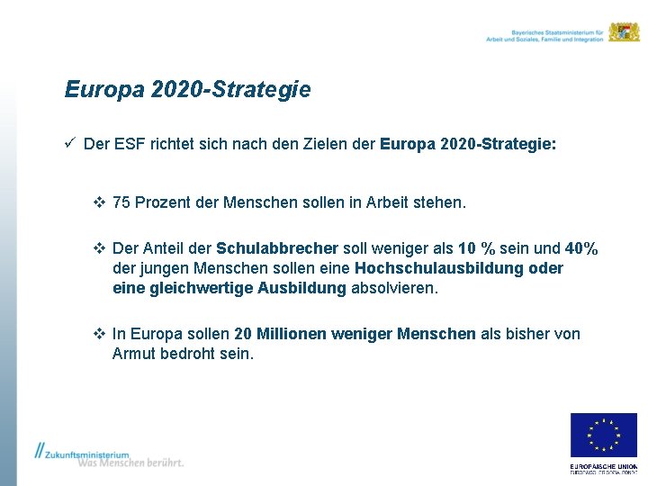 Europa 2020 -Strategie ü Der ESF richtet sich nach den Zielen der Europa 2020
