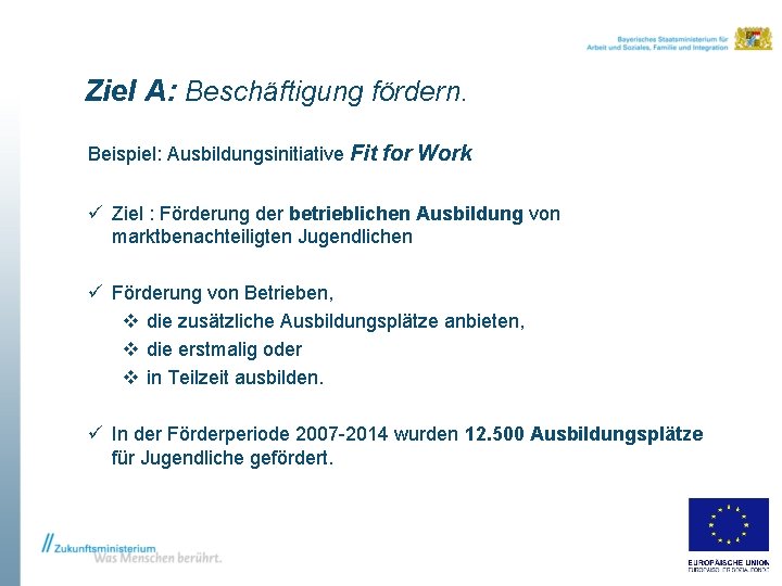 Ziel A: Beschäftigung fördern. Beispiel: Ausbildungsinitiative Fit for Work ü Ziel : Förderung der