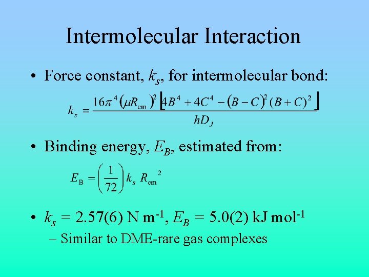 Intermolecular Interaction • Force constant, ks, for intermolecular bond: • Binding energy, EB, estimated