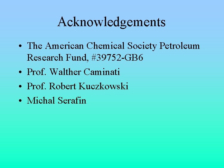 Acknowledgements • The American Chemical Society Petroleum Research Fund, #39752 -GB 6 • Prof.
