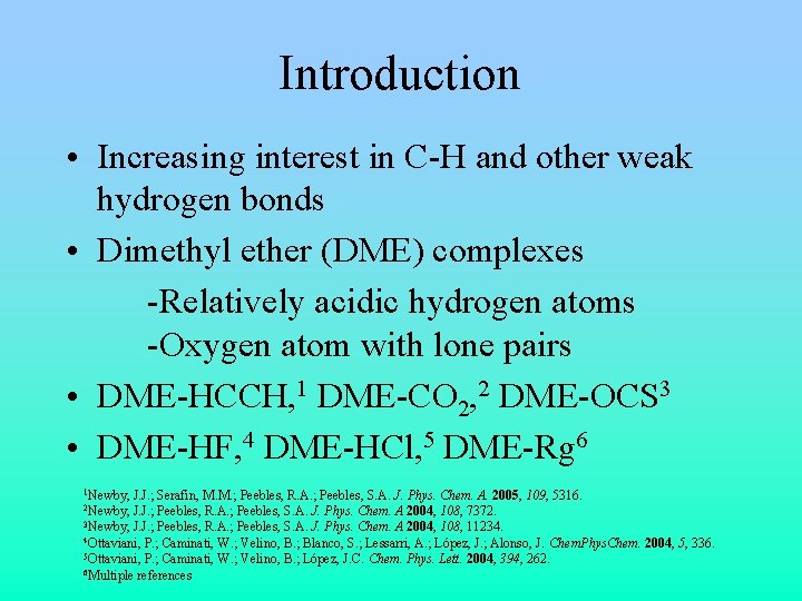Introduction • Increasing interest in C-H and other weak hydrogen bonds • Dimethyl ether