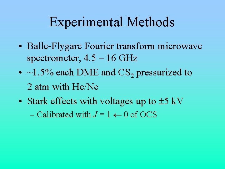 Experimental Methods • Balle-Flygare Fourier transform microwave spectrometer, 4. 5 – 16 GHz •