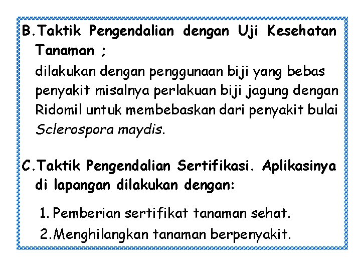 B. Taktik Pengendalian dengan Uji Kesehatan Tanaman ; dilakukan dengan penggunaan biji yang bebas B. Taktik Pengendalian dengan Uji Kesehatan Tanaman ; dilakukan dengan penggunaan biji yang bebas