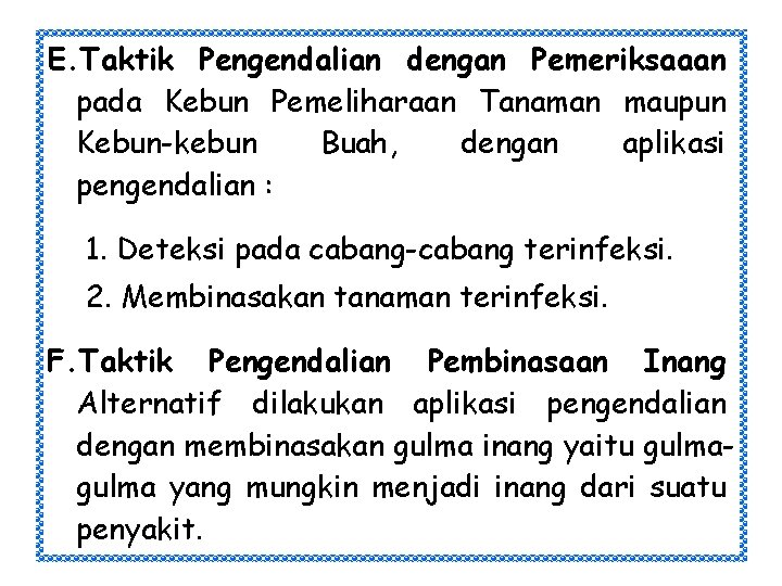 E. Taktik Pengendalian dengan Pemeriksaaan pada Kebun Pemeliharaan Tanaman maupun Kebun-kebun Buah, dengan aplikasi E. Taktik Pengendalian dengan Pemeriksaaan pada Kebun Pemeliharaan Tanaman maupun Kebun-kebun Buah, dengan aplikasi