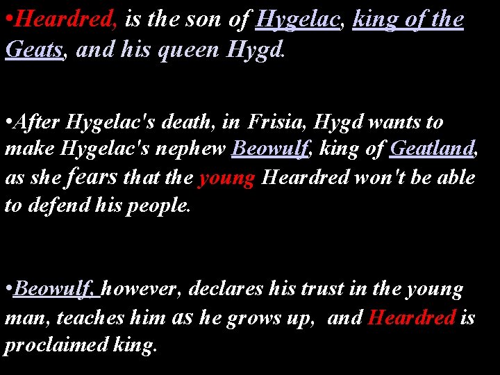  • Heardred, is the son of Hygelac, king of the Geats, and his