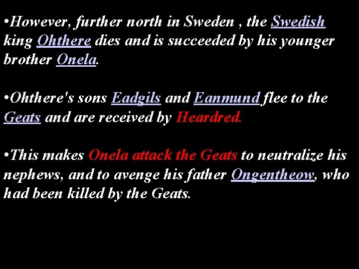  • However, further north in Sweden , the Swedish king Ohthere dies and