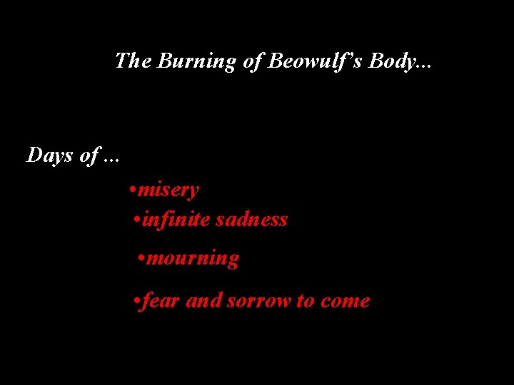 The Burning of Beowulf’s Body. . . Days of. . . • misery •