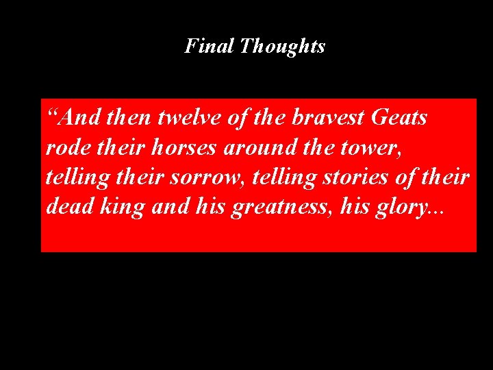 Final Thoughts “And then twelve of the bravest Geats rode their horses around the