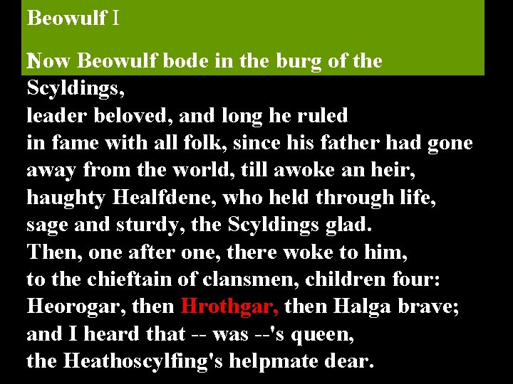 Beowulf I Now Beowulf bode in the burg of the I. Scyldings, leader beloved,