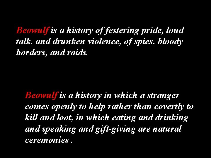 Beowulf is a history of festering pride, loud talk, and drunken violence, of spies,