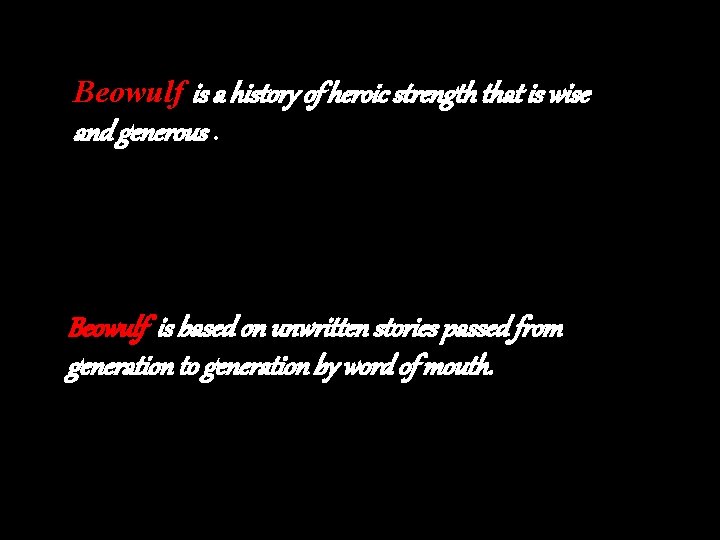 Beowulf is a history of heroic strength that is wise and generous. Beowulf is