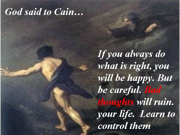 God said to Cain… If you always do what is right, you will be