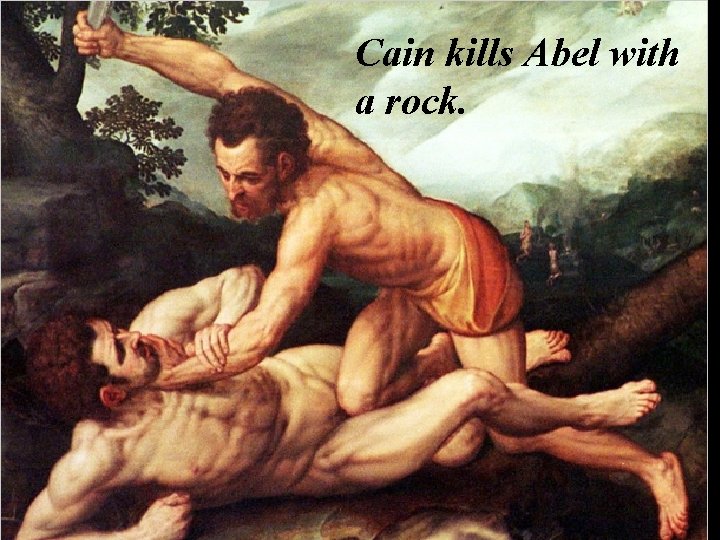 kills than Abelhewith Cain thought God loved. Cain Abel more loved him. He was