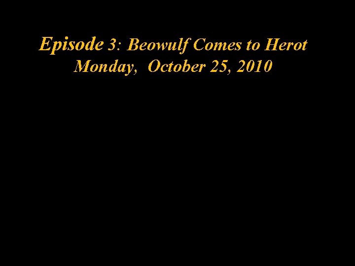 Episode 3: Beowulf Comes to Herot Monday, October 25, 2010 