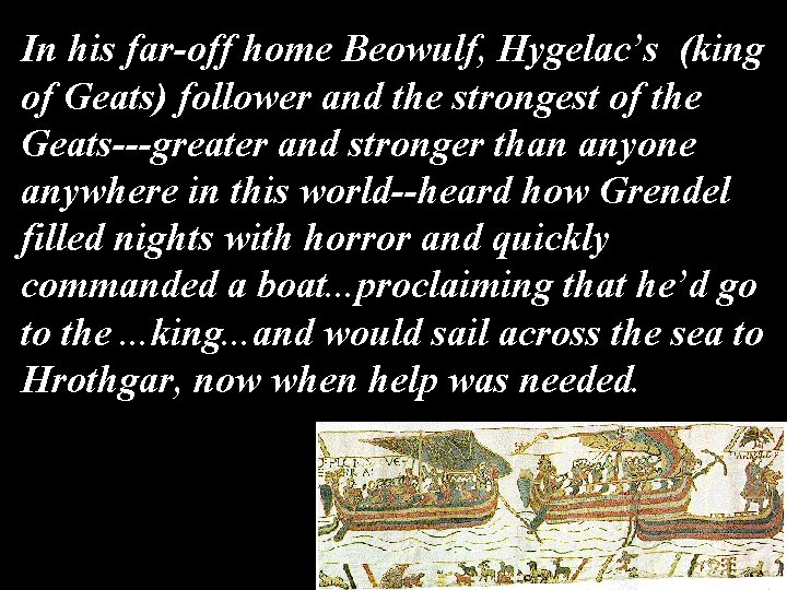 In his far-off home Beowulf, Hygelac’s (king of Geats) follower and the strongest of