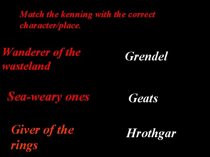 Match the kenning with the correct character/place. Wanderer of the wasteland Grendel Sea-weary ones