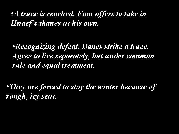 • A truce is reached. Finn offers to take in Hnaef’s thanes as