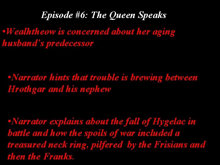 Episode #6: The Queen Speaks • Wealhtheow is concerned about her aging husband’s predecessor