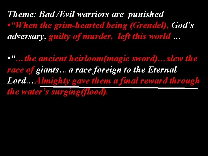 Theme: Bad /Evil warriors are punished • “When the grim-hearted being (Grendel), God’s adversary,