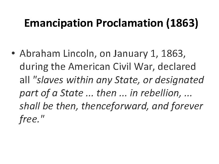 Emancipation Proclamation (1863) • Abraham Lincoln, on January 1, 1863, during the American Civil