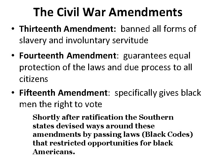 The Civil War Amendments • Thirteenth Amendment: banned all forms of slavery and involuntary