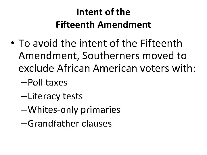 Intent of the Fifteenth Amendment • To avoid the intent of the Fifteenth Amendment,