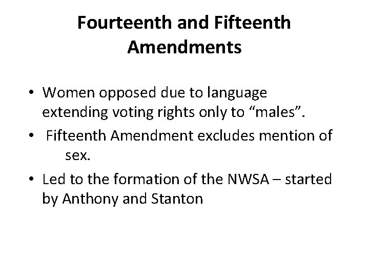 Fourteenth and Fifteenth Amendments • Women opposed due to language extending voting rights only