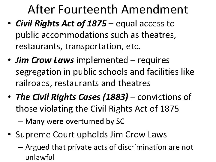 After Fourteenth Amendment • Civil Rights Act of 1875 – equal access to public